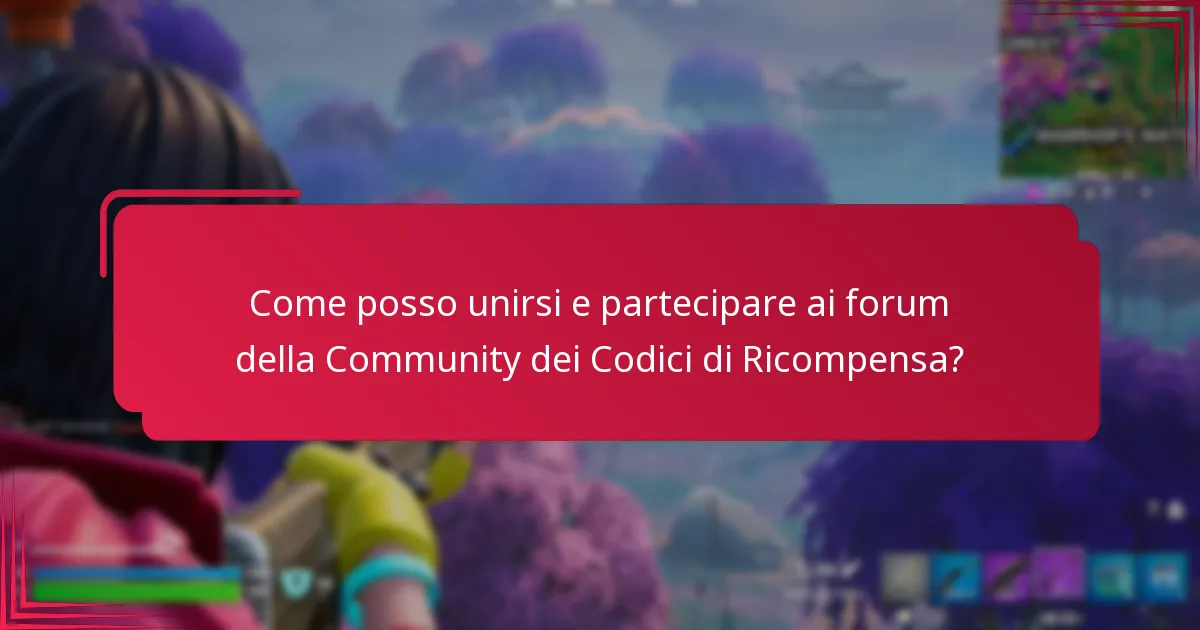 Come posso unirsi e partecipare ai forum della Community dei Codici di Ricompensa?