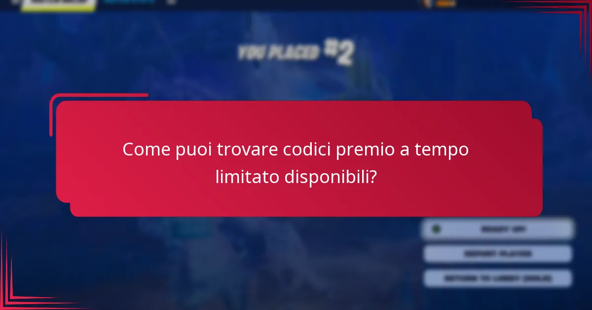 Come puoi trovare codici premio a tempo limitato disponibili?