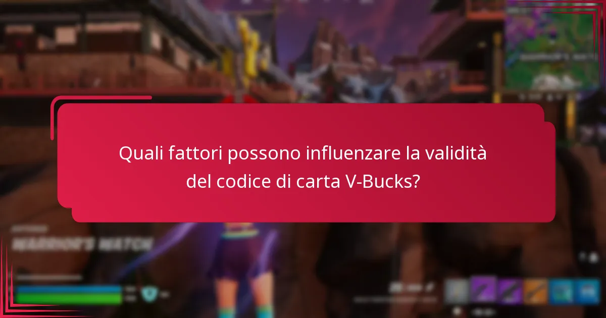 Quali fattori possono influenzare la validità del codice di carta V-Bucks?