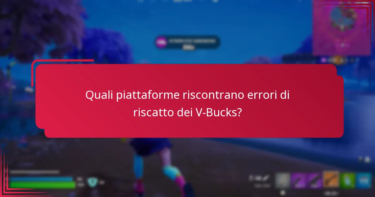 Quali piattaforme riscontrano errori di riscatto dei V-Bucks?