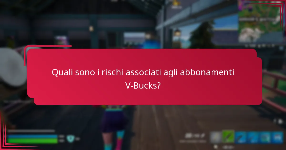 Quali sono i rischi associati agli abbonamenti V-Bucks?
